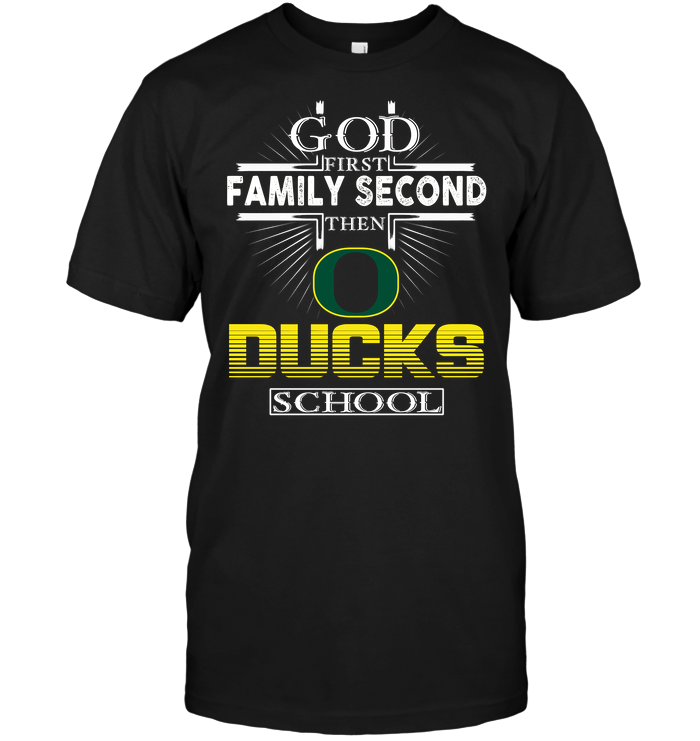God First, Family Second, Then Oregon Ducks T-Shirt God First, Family Second, Then Oregon Ducks T-Shirt